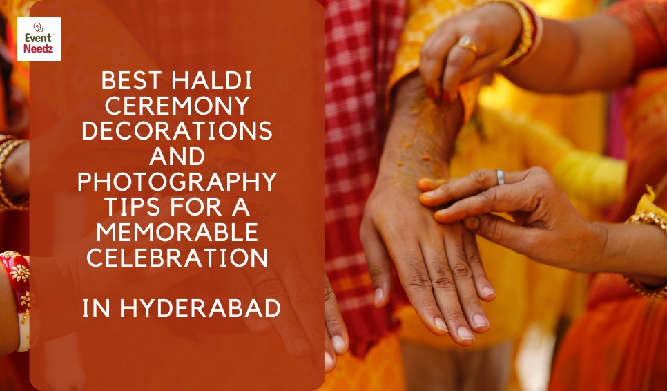 Best Haldi Ceremony Decorations and Photography Tips for a Memorable Celebration in Hyderabad