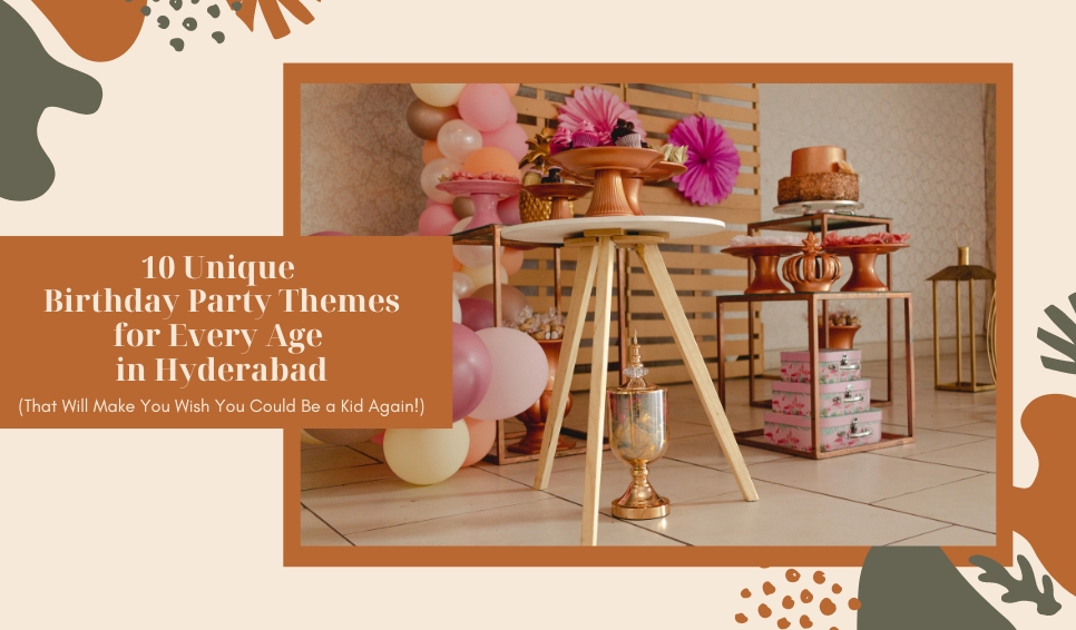 10 Unique Birthday Party Themes in Hyderabad for All Ages | Event ...