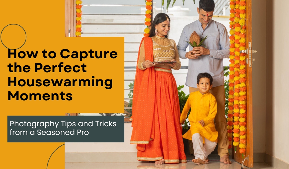 How to Capture the Perfect Housewarming Moments: Photography Tips and Tricks from a Seasoned Pro