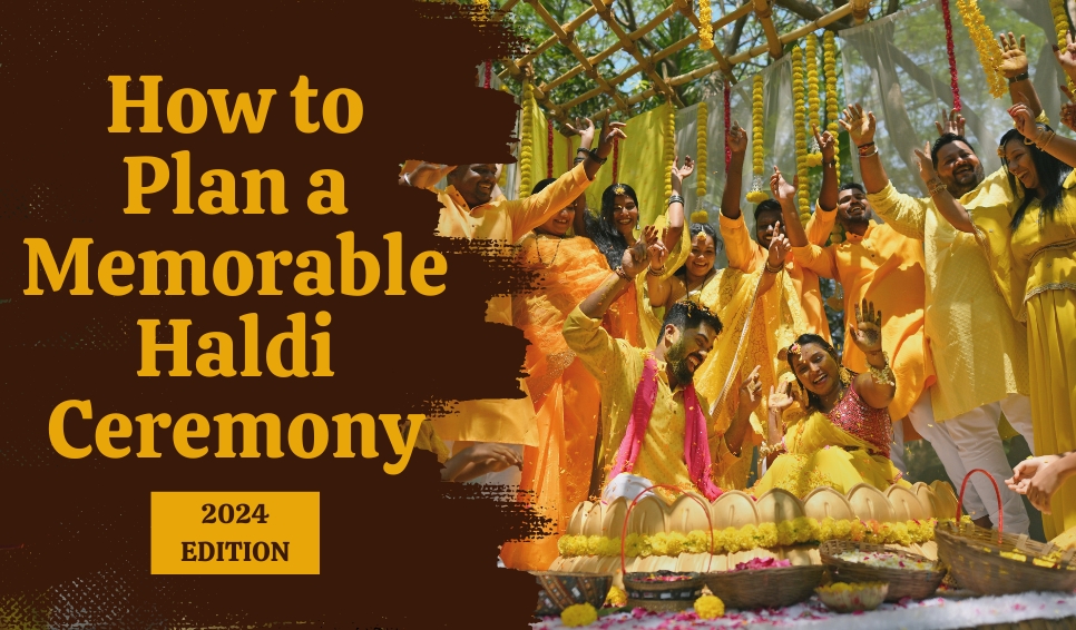 How to Plan a Memorable Haldi Ceremony – 2024 Edition