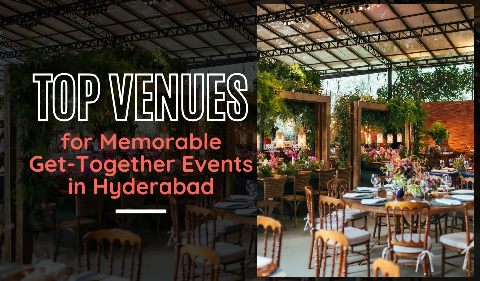 Top Venues for Memorable Get-Together Events in Hyderabad